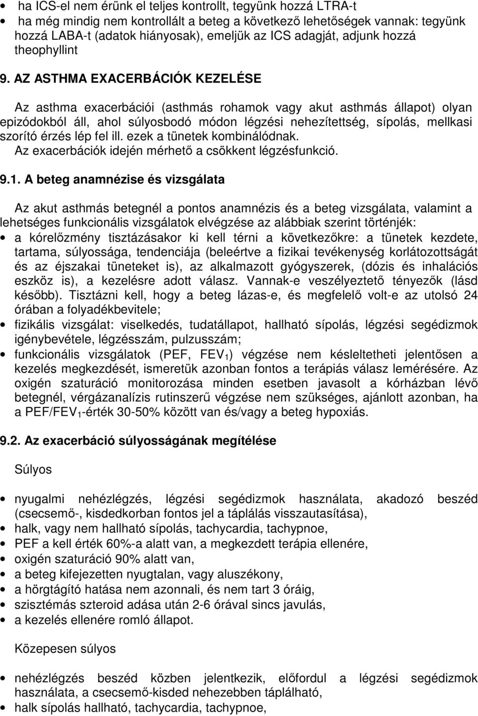 AZ ASTHMA EXACERBÁCIÓK KEZELÉSE Az asthma exacerbációi (asthmás rohamok vagy akut asthmás állapot) olyan epizódokból áll, ahol súlyosbodó módon légzési nehezítettség, sípolás, mellkasi szorító érzés