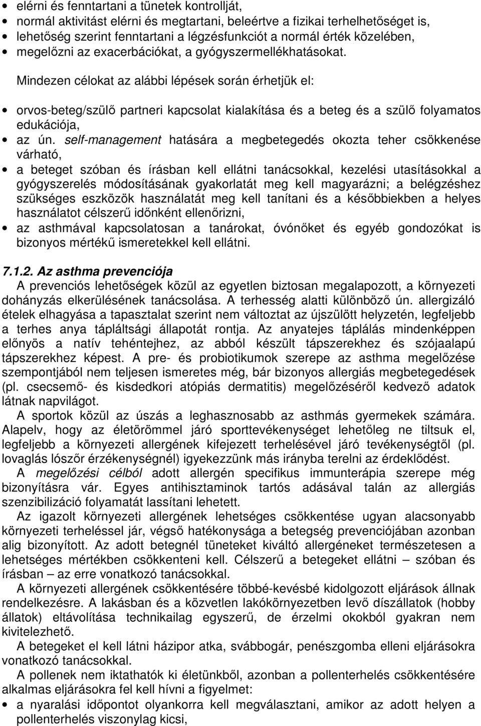 Mindezen célokat az alábbi lépések során érhetjük el: orvos-beteg/szülő partneri kapcsolat kialakítása és a beteg és a szülő folyamatos edukációja, az ún.