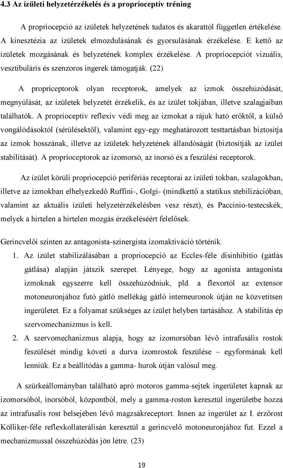 A propriocepciót vizuális, vesztibuláris és szenzoros ingerek támogatják.