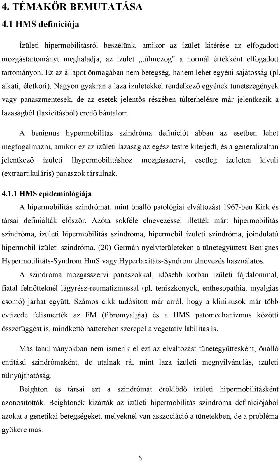 Ez az állapot önmagában nem betegség, hanem lehet egyéni sajátosság (pl. alkati, életkori).