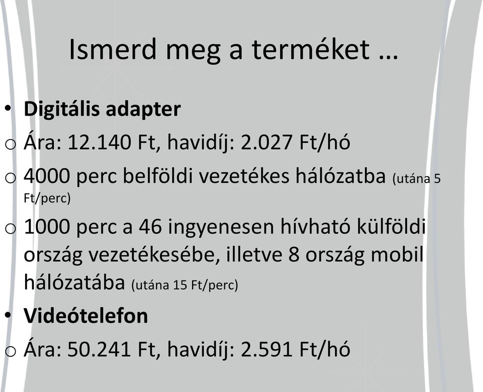 perc a 46 ingyenesen hívható külföldi ország vezetékesébe, illetve 8 ország