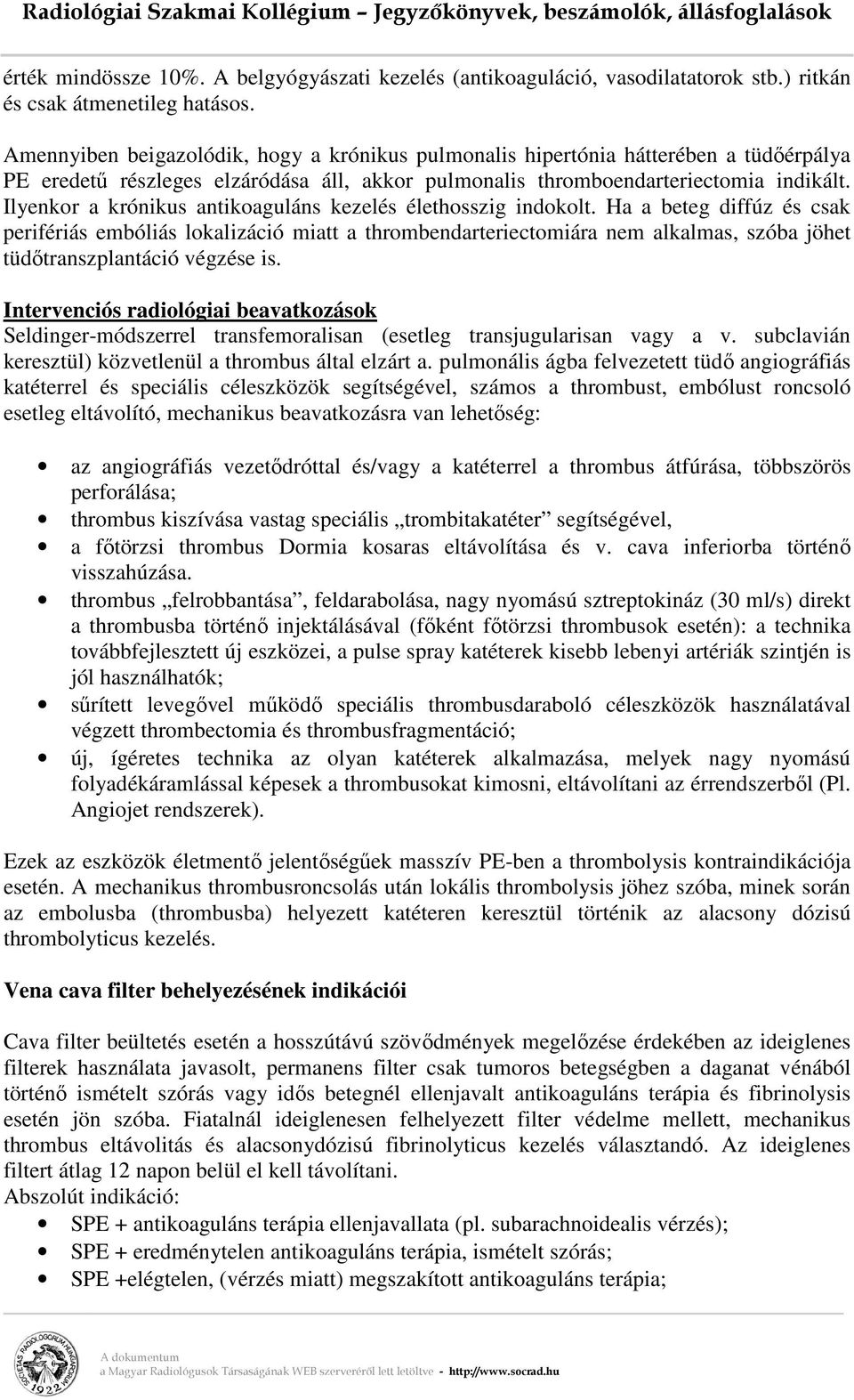 Ilyenkor a krónikus antikoaguláns kezelés élethosszig indokolt.