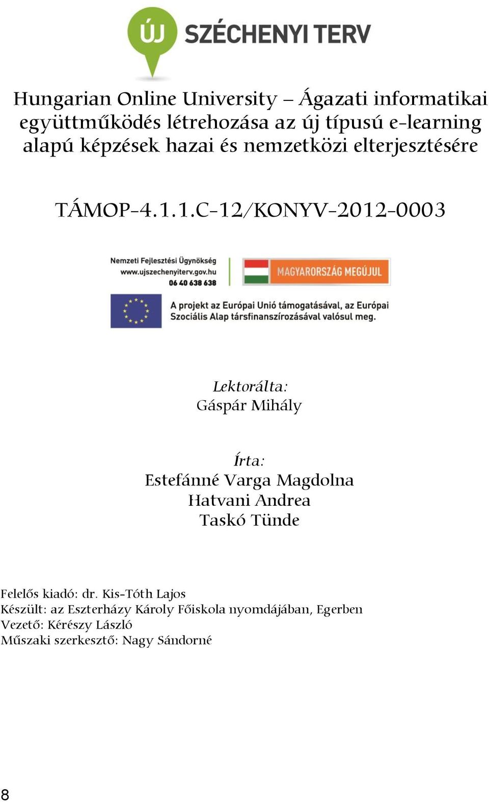 1.C-12/KONYV-2012-0003 Lektorálta: Gáspár Mihály Írta: Estefánné Varga Magdolna Hatvani Andrea Taskó