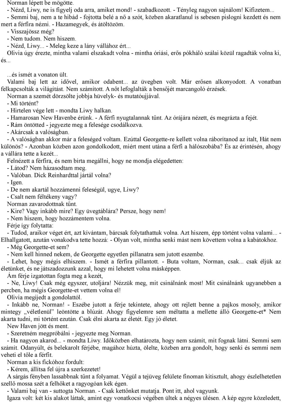 Nem hiszem. - Nézd, Liwy... - Meleg keze a lány vállához ért... Olivia úgy érezte, mintha valami elszakadt volna - mintha óriási, erős pókháló szálai közül ragadták volna ki, és.