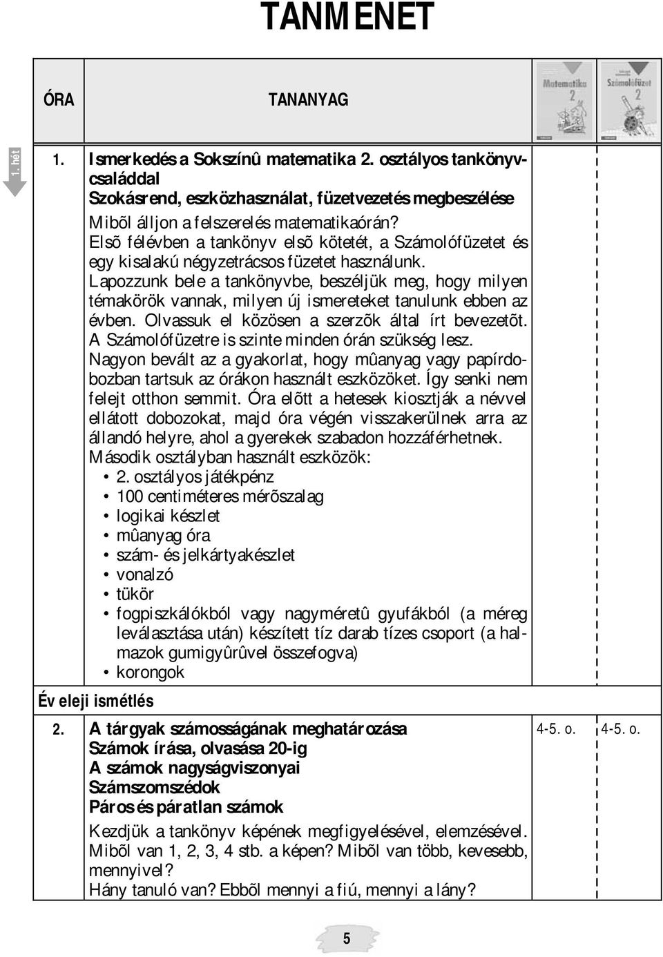 Lapozzunk bele a tankönyvbe, beszéljük meg, hogy milyen témakörök vannak, milyen új ismereteket tanulunk ebben az évben. Olvassuk el közösen a szerzõk által írt bevezetõt.