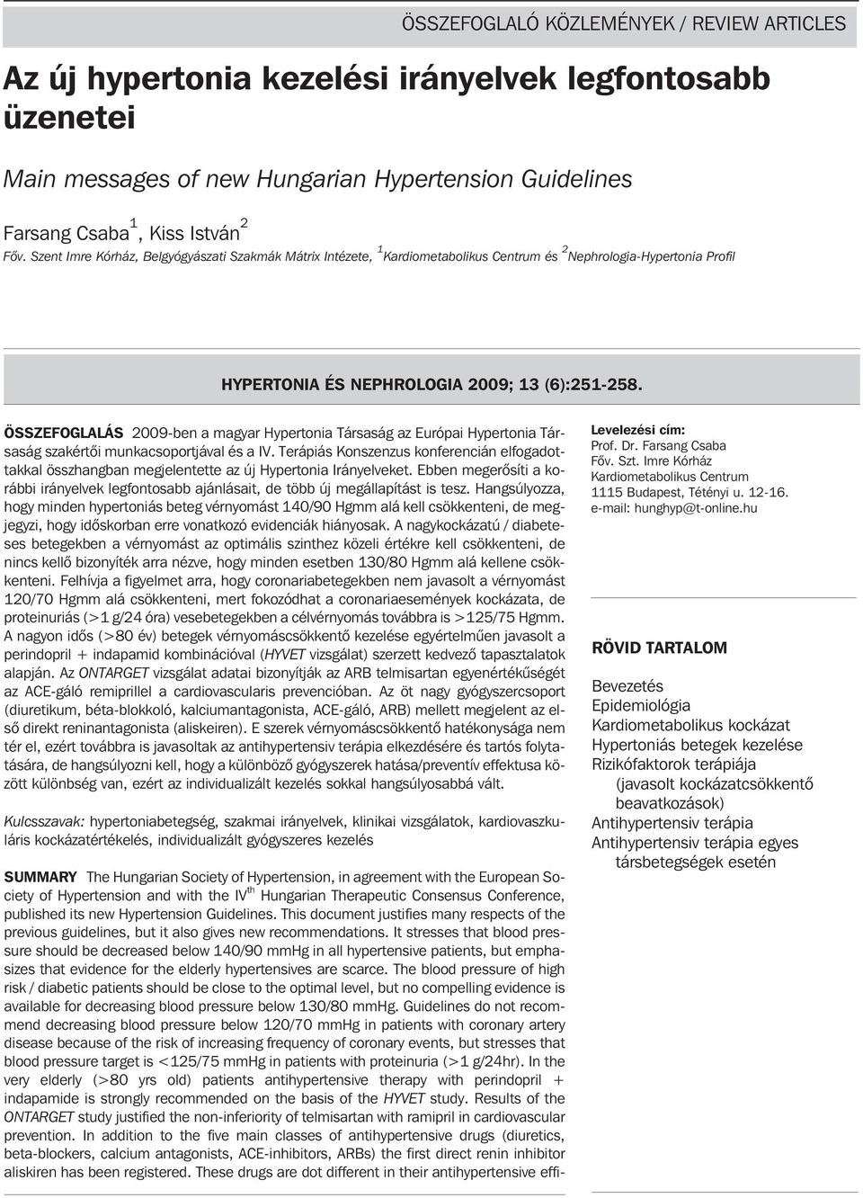 ÖSSZEFOGLALÁS 2009-ben a magyar Hypertonia Társaság az Európai Hypertonia Társaság szakértõi munkacsoportjával és a IV.