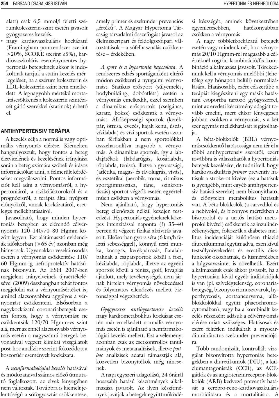 LDL-koleszterin-szint nem emelkedett. A legnagyobb mértékû mortalitáscsökkenés a koleszterin szintézisét gátló szerekkel (statinok) érhetõ el.