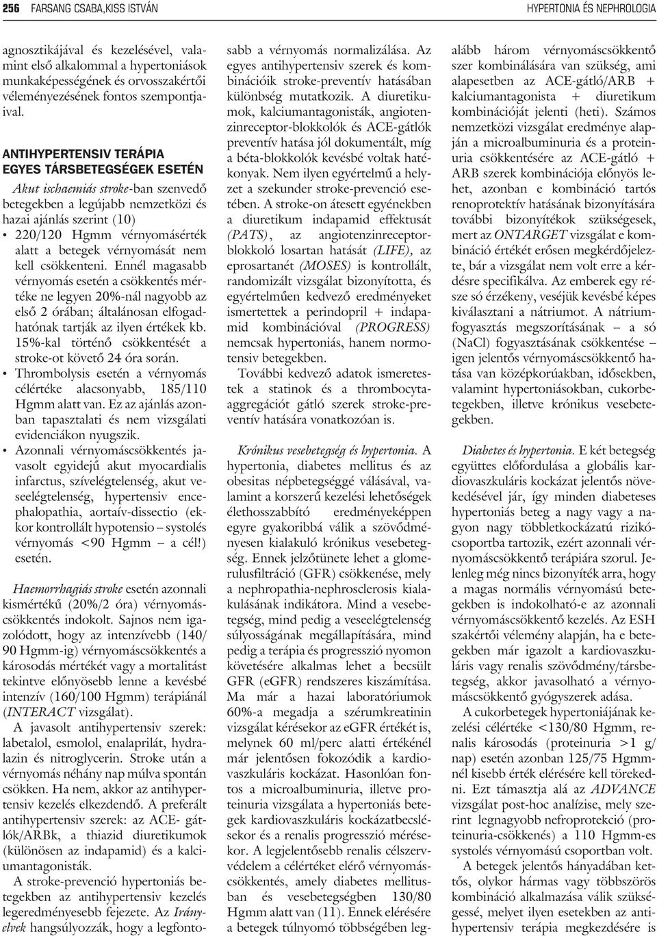 ANTIHYPERTENSIV TERÁPIA EGYES TÁRSBETEGSÉGEK ESETÉN Akut ischaemiás stroke-ban szenvedõ betegekben a legújabb nemzetközi és hazai ajánlás szerint (10) 220/120 Hgmm vérnyomásérték alatt a betegek