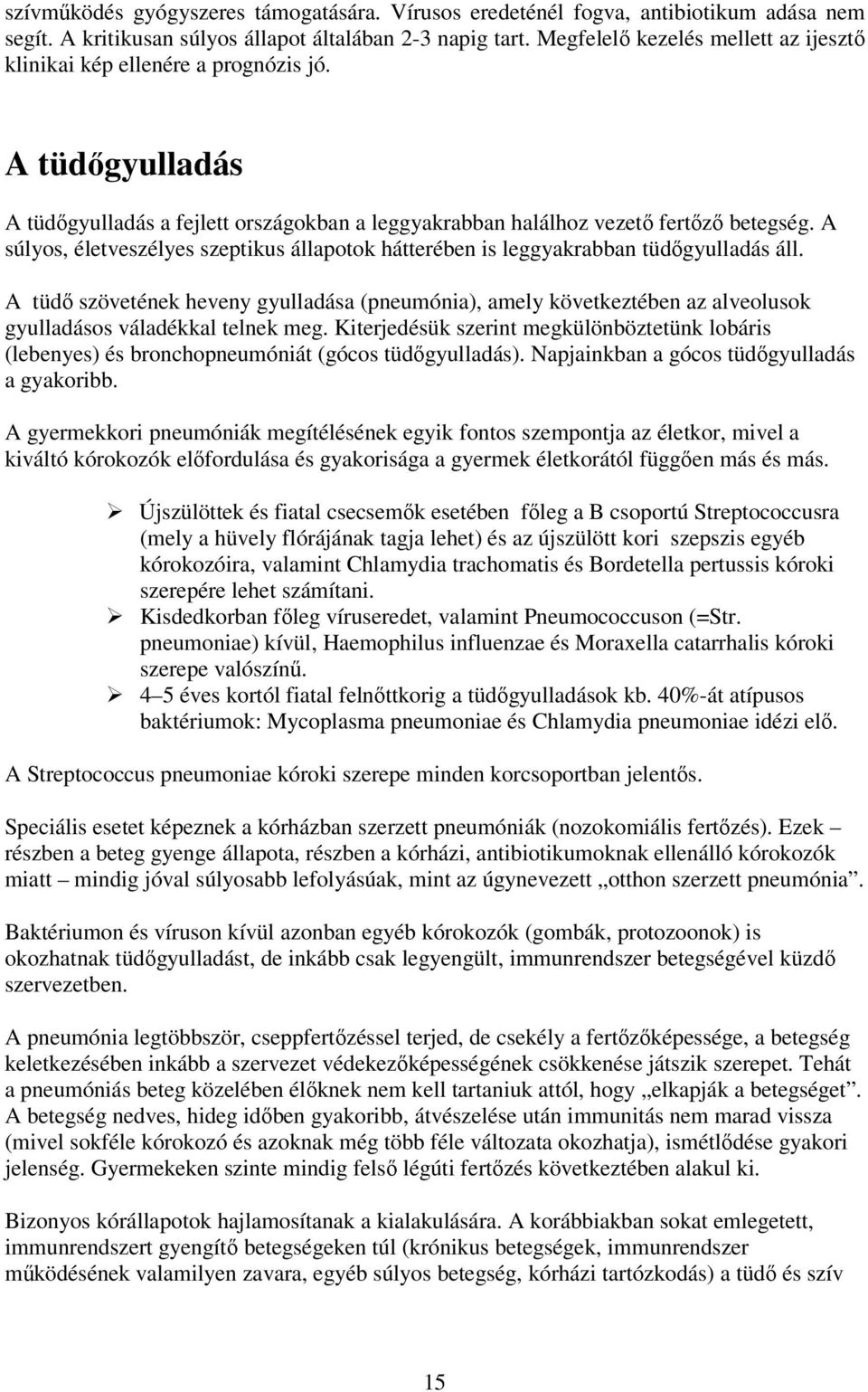 A súlyos, életveszélyes szeptikus állapotok hátterében is leggyakrabban tüdőgyulladás áll.
