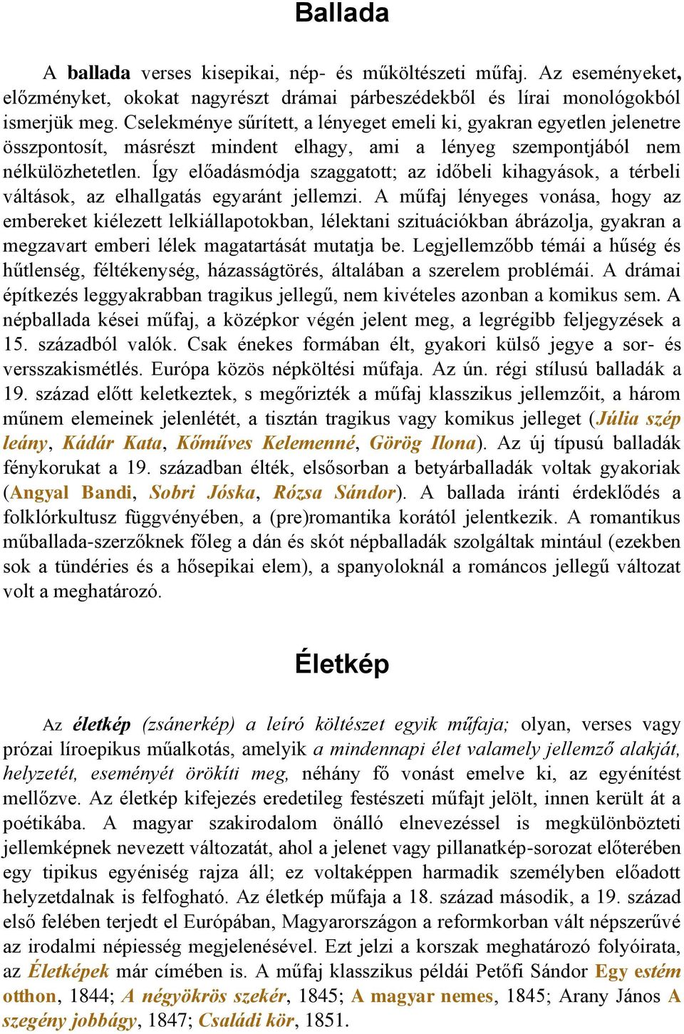 Így előadásmódja szaggatott; az időbeli kihagyások, a térbeli váltások, az elhallgatás egyaránt jellemzi.