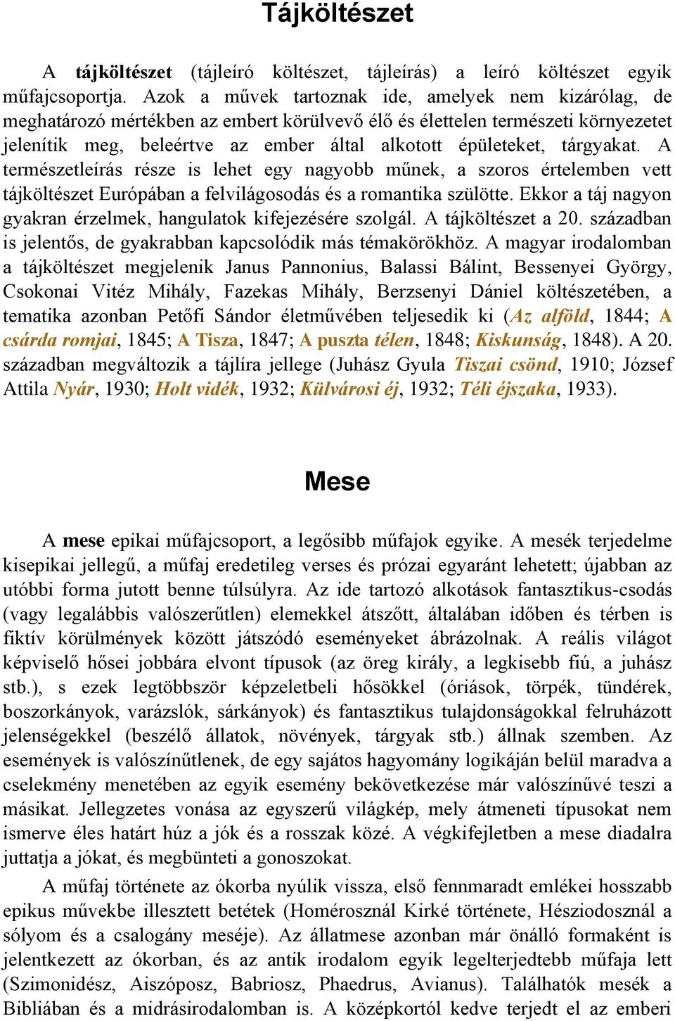 tárgyakat. A természetleírás része is lehet egy nagyobb műnek, a szoros értelemben vett tájköltészet Európában a felvilágosodás és a romantika szülötte.