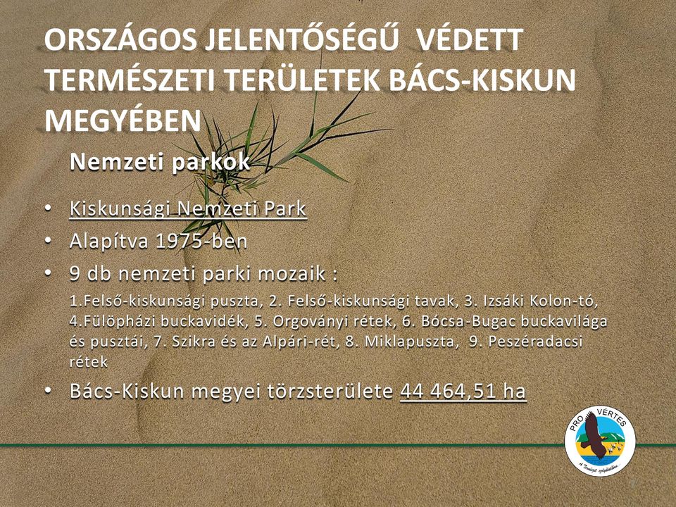 Izsáki Kolon-tó, 4.Fülöpházi buckavidék, 5. Orgoványi rétek, 6. Bócsa -Bugac buckavilága és pusztái, 7.