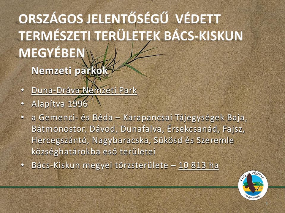 Baja, Bátmonostor, Dávod, Dunafalva, Érsekcsanád, Fajsz, Hercegszántó, Nagybaracska,