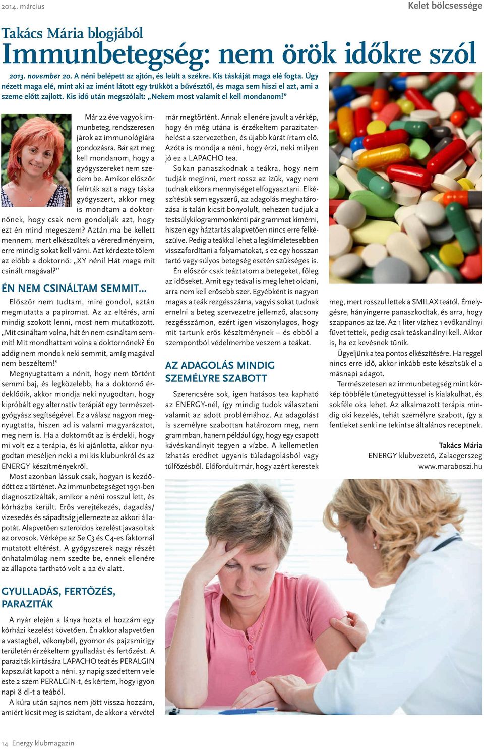 Már 22 éve vagyok immunbeteg, rendszeresen járok az immunológiára gondozásra. Bár azt meg kell mondanom, hogy a gyógyszereket nem szedem be.