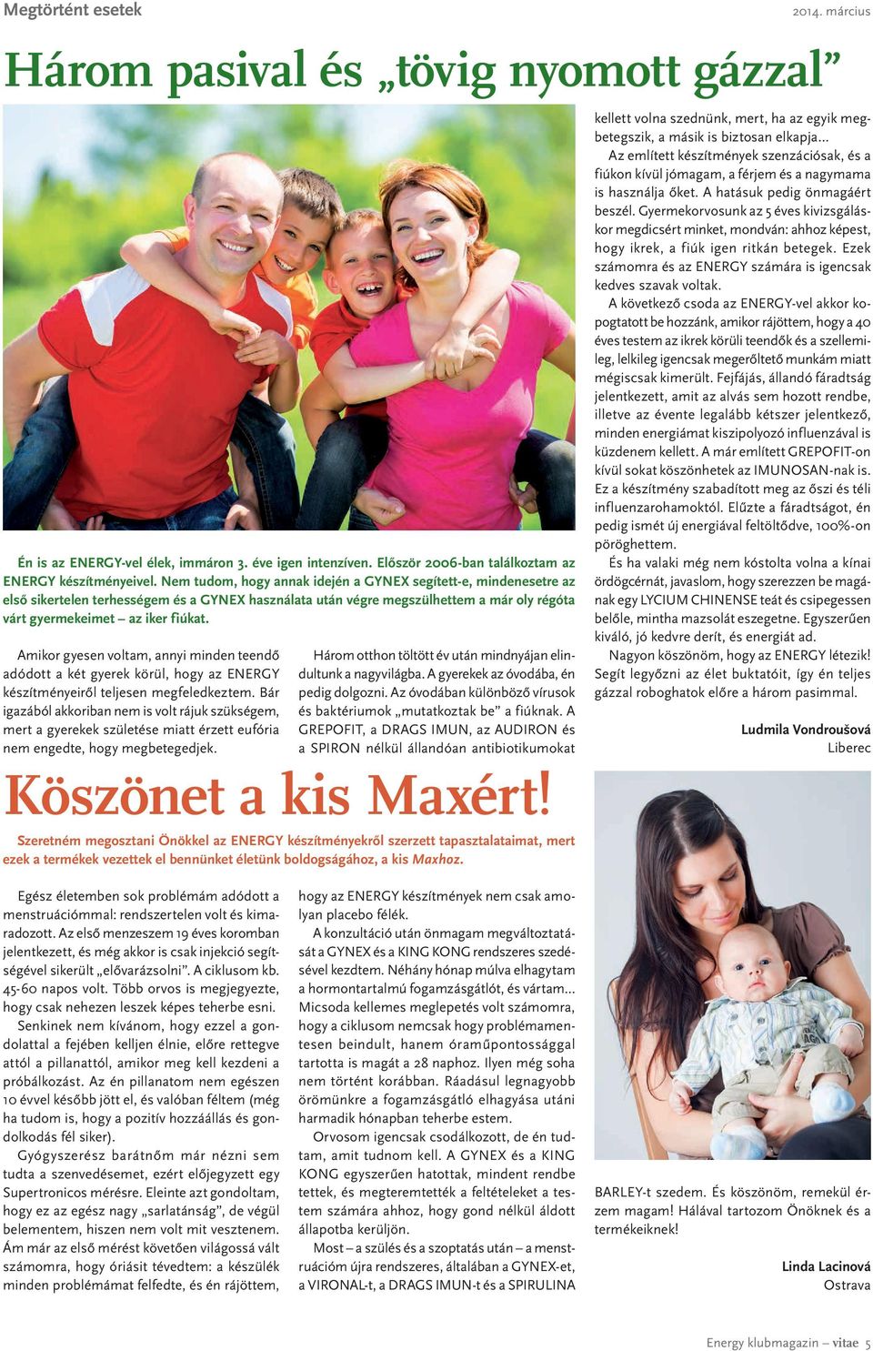 Amikor gyesen voltam, annyi minden teendő adódott a két gyerek körül, hogy az ENERGY készítményeiről teljesen megfeledkeztem.
