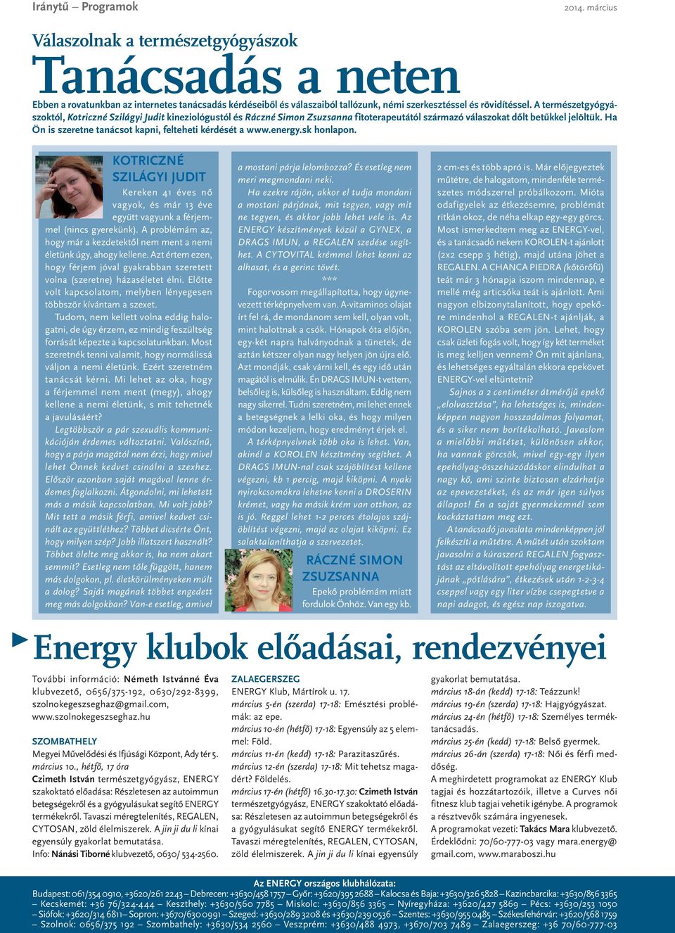 A természetgyógyászoktól, Kotriczné Szilágyi Judit kineziológustól és Ráczné Simon Zsuzsanna fitoterapeutától származó válaszokat dőlt betűkkel jelöltük.