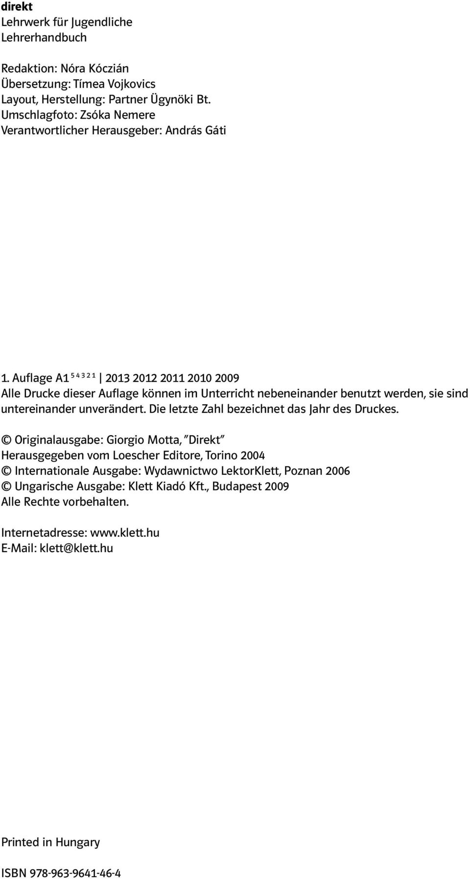 Auflage A1 5 4 3 2 1 2013 2012 2011 2010 2009 Alle Drucke dieser Auflage können im Unterricht nebeneinander benutzt werden, sie sind untereinander unverändert.