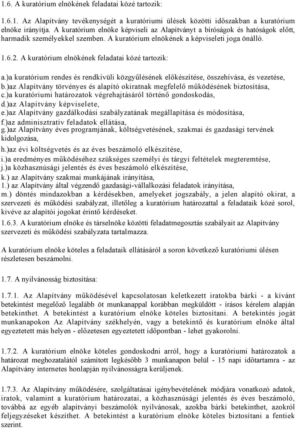 A kuratórium elnökének feladatai közé tartozik: a.)a kuratórium rendes és rendkívüli közgyűlésének előkészítése, összehívása, és vezetése, b.