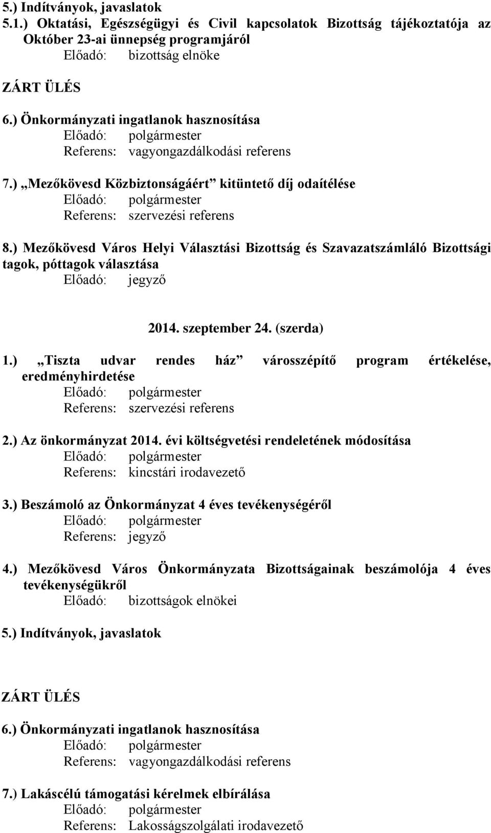 ) Mezőkövesd Város Helyi Választási Bizottság és Szavazatszámláló Bizottsági tagok, póttagok választása Előadó: jegyző 2014. szeptember 24. (szerda) 1.