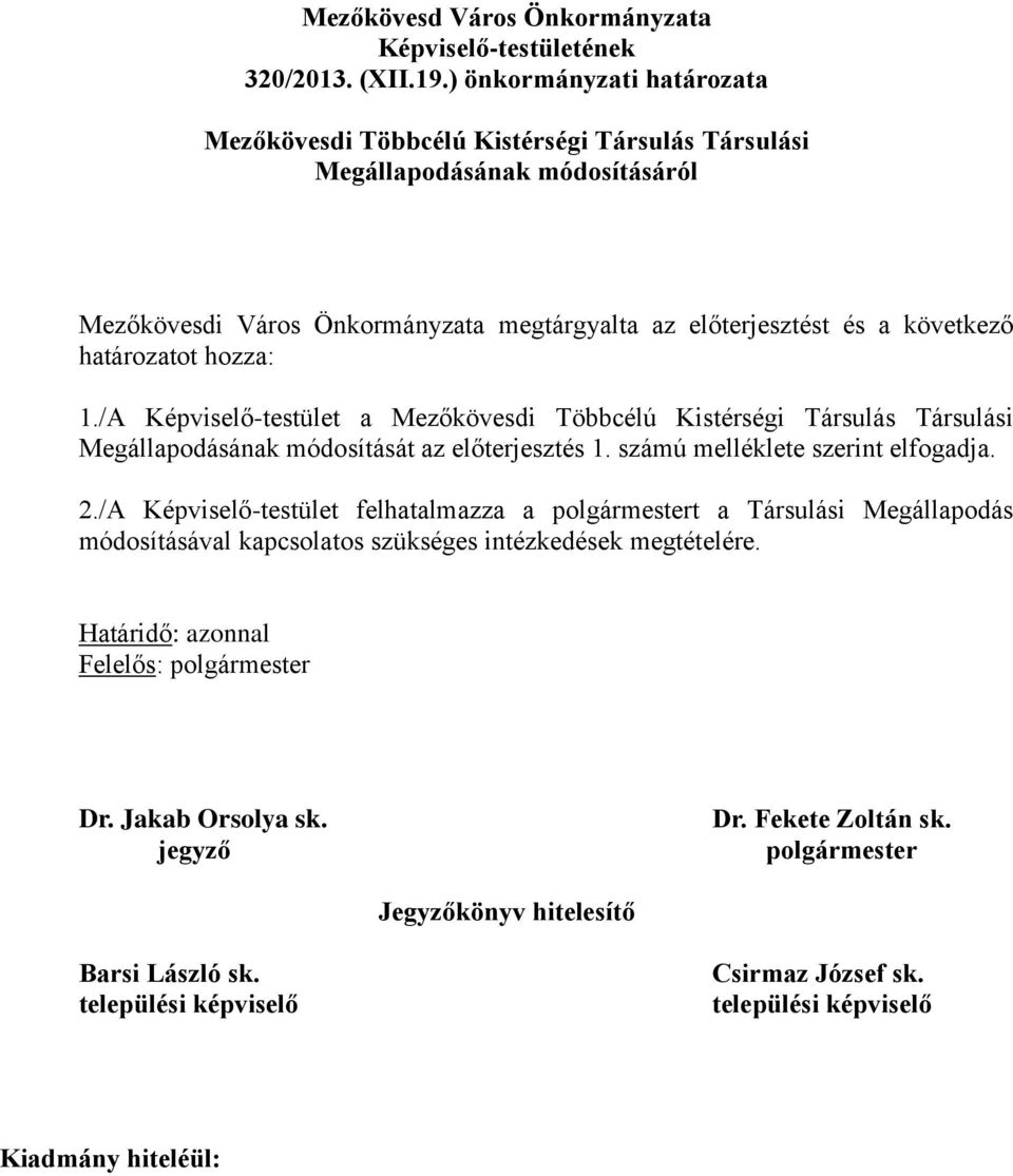 határozatot hozza: 1./A Képviselő-testület a Mezőkövesdi Többcélú Kistérségi Társulás Társulási Megállapodásának módosítását az előterjesztés 1. számú melléklete szerint elfogadja. 2.