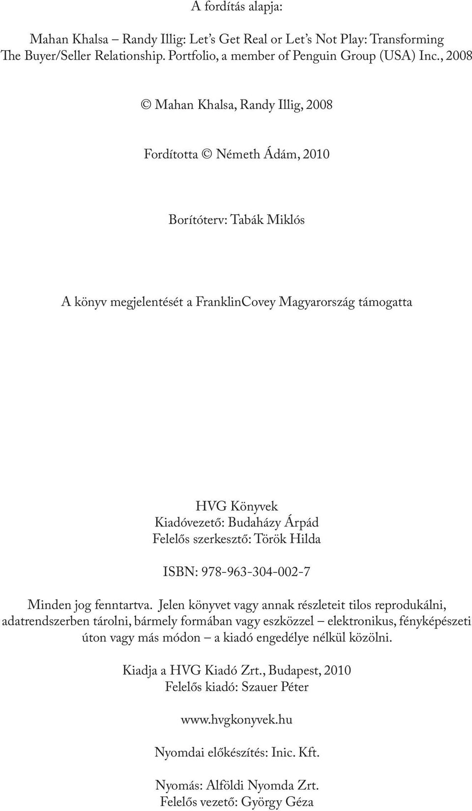 Felelős szerkesztő: Török Hilda ISBN: 978-963-304-002-7 Minden jog fenntartva.