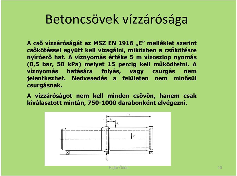 A víznyomás értéke 5 m vízoszlop nyomás (0,5 bar, 50 kpa) melyet 15 percig kell működtetni.