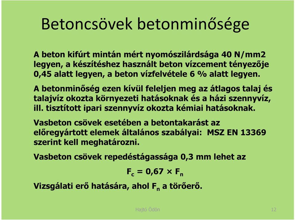 A betonminőség ezen kívül feleljen meg az átlagos talaj és talajvíz okozta környezeti hatásoknak és a házi szennyvíz, ill.