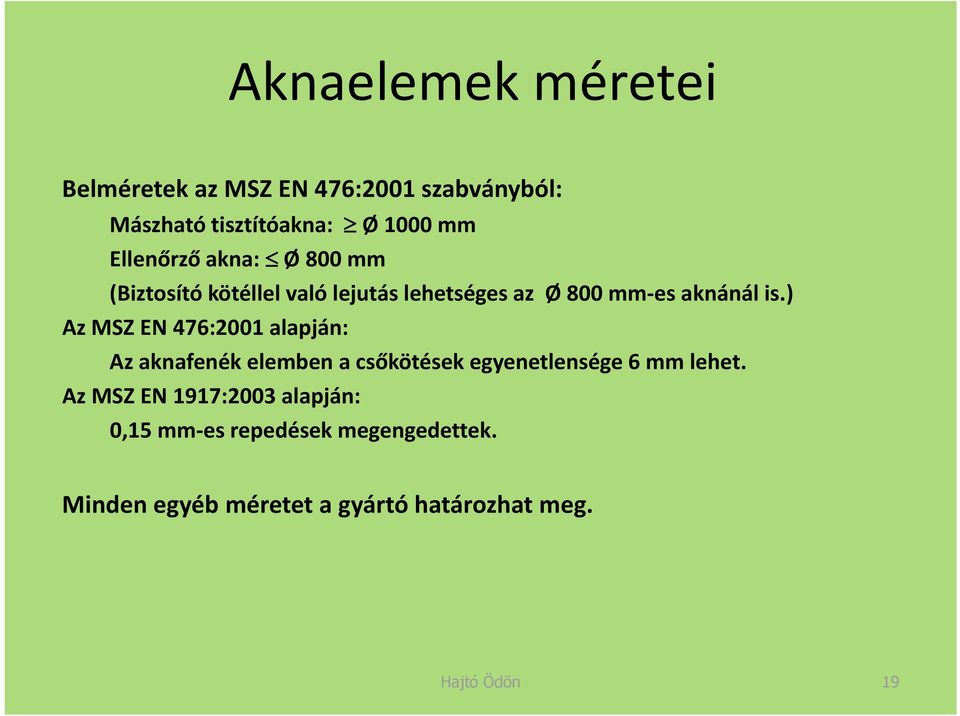) Az MSZ EN 476:2001 alapján: Az aknafenék elemben a csőkötések egyenetlensége 6 mm lehet.