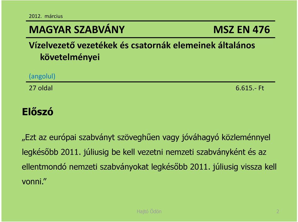 Ft Előszó Ezt az európai szabványt szöveghűen vagy jóváhagyó közleménnyel legkésőbb 2011.