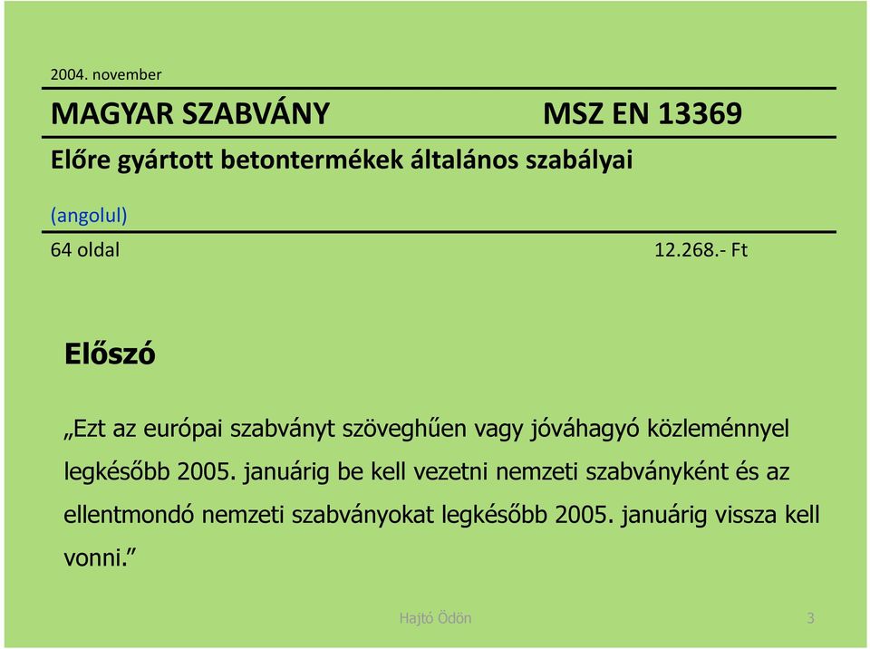 Ft Előszó Ezt az európai szabványt szöveghűen vagy jóváhagyó közleménnyel legkésőbb