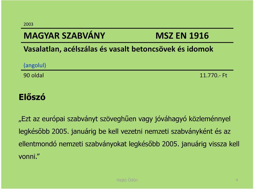 Ft Előszó Ezt az európai szabványt szöveghűen vagy jóváhagyó közleménnyel legkésőbb