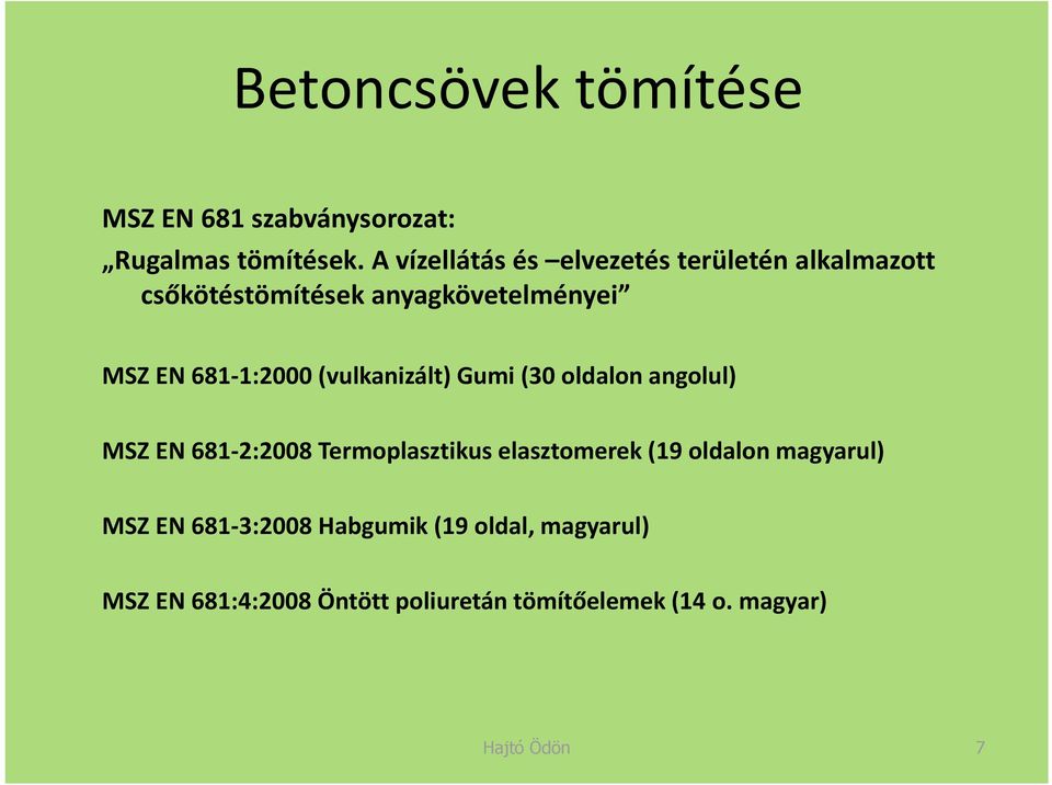 1:2000 (vulkanizált) Gumi (30 oldalon angolul) MSZ EN 681 2:2008 Termoplasztikus elasztomerek (19