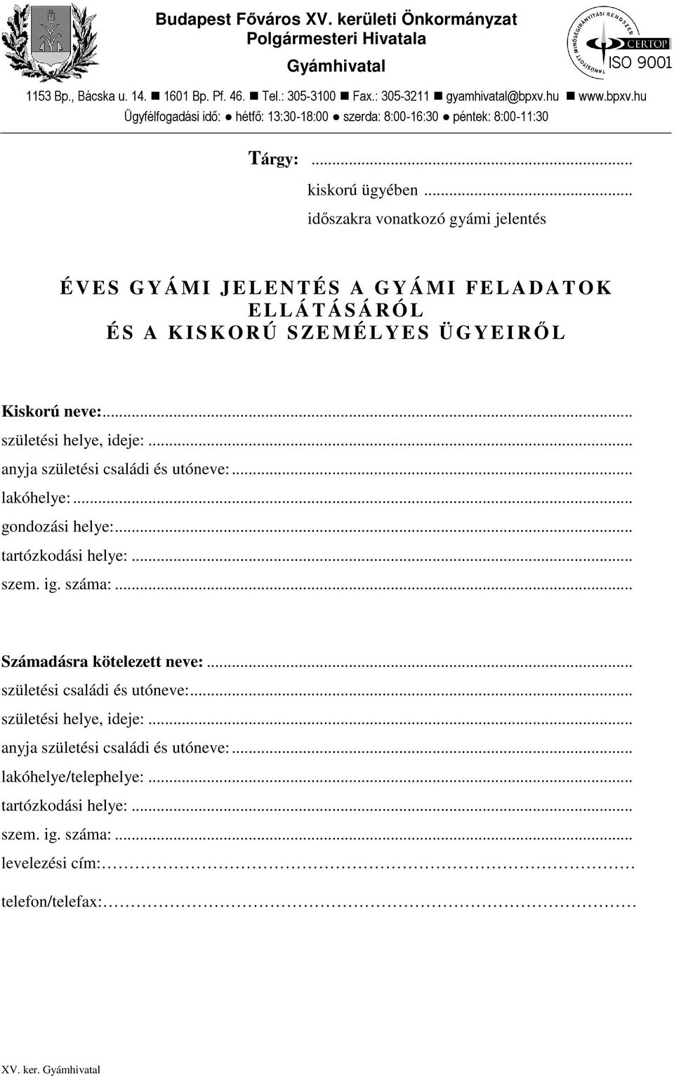 .. időszakra vonatkozó gyámi jelentés É V E S G Y Á M I J E L E N T É S A G Y Á M I F E L A D A T O K E L L Á T Á S Á R Ó L É S A K I S K O R Ú S Z E M É L Y E S Ü G Y E I RŐL Kiskorú neve:.