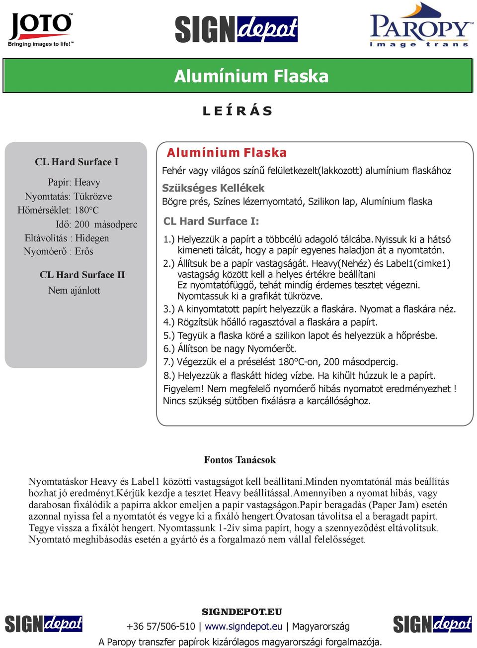 ) Tegyük a flaska köré a szilikon lapot és helyezzük a hőprésbe. 6.) Állítson be nagy Nyomóerőt. 7.) Végezzük el a préselést 180 C-on, 200 másodpercig. 8.) Helyezzük a flaskátt hideg vízbe.