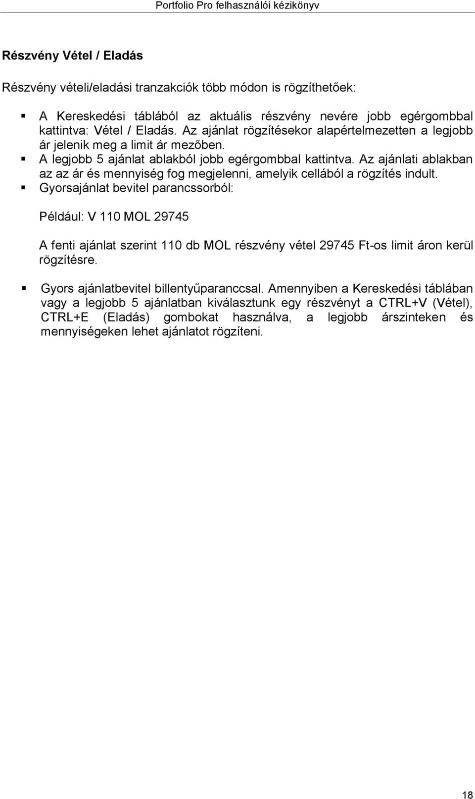 Az ajánlati ablakban az az ár és mennyiség fog megjelenni, amelyik cellából a rögzítés indult.