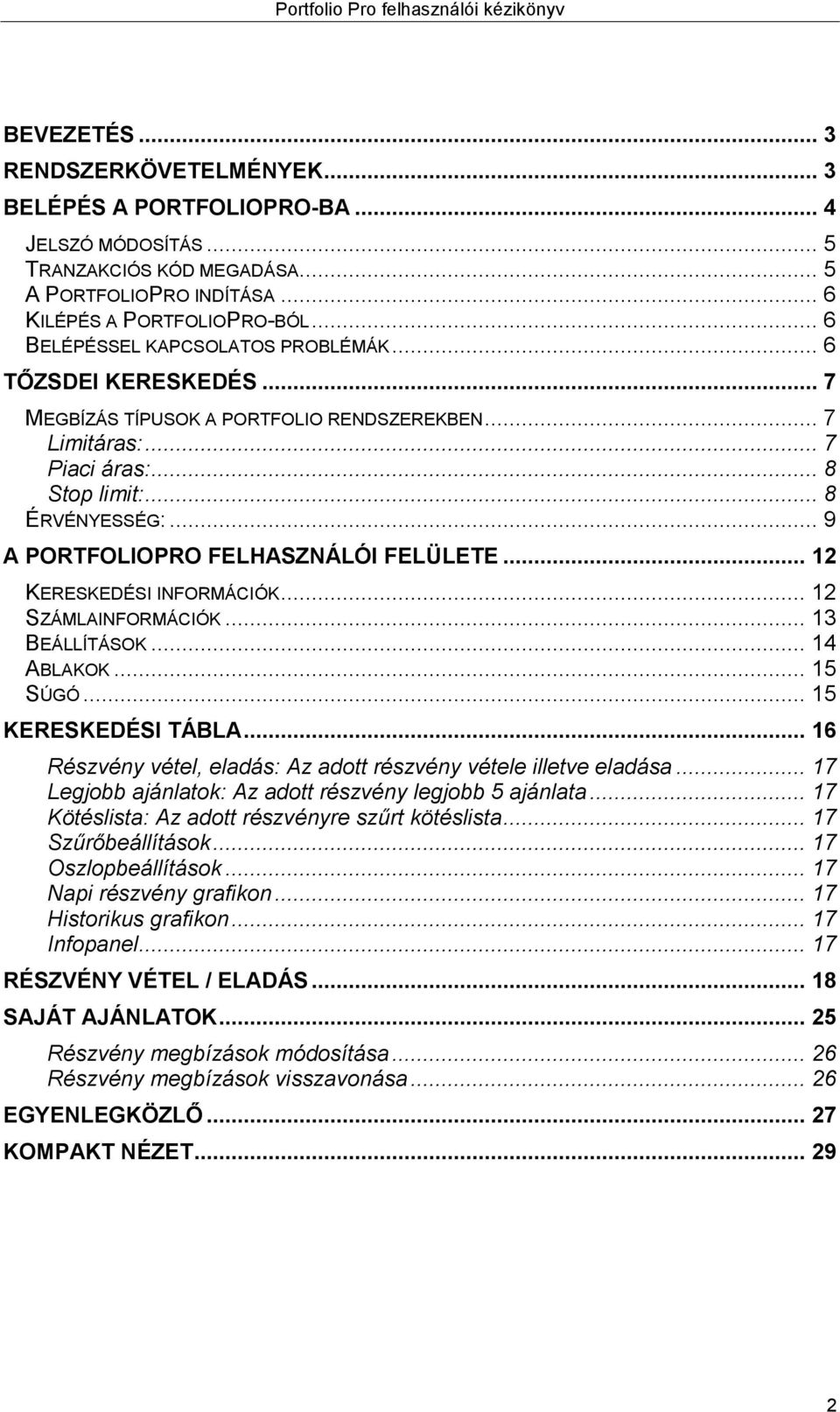 .. 9 A PORTFOLIOPRO FELHASZNÁLÓI FELÜLETE... 12 KERESKEDÉSI INFORMÁCIÓK... 12 SZÁMLAINFORMÁCIÓK... 13 BEÁLLÍTÁSOK... 14 ABLAKOK... 15 SÚGÓ... 15 KERESKEDÉSI TÁBLA.