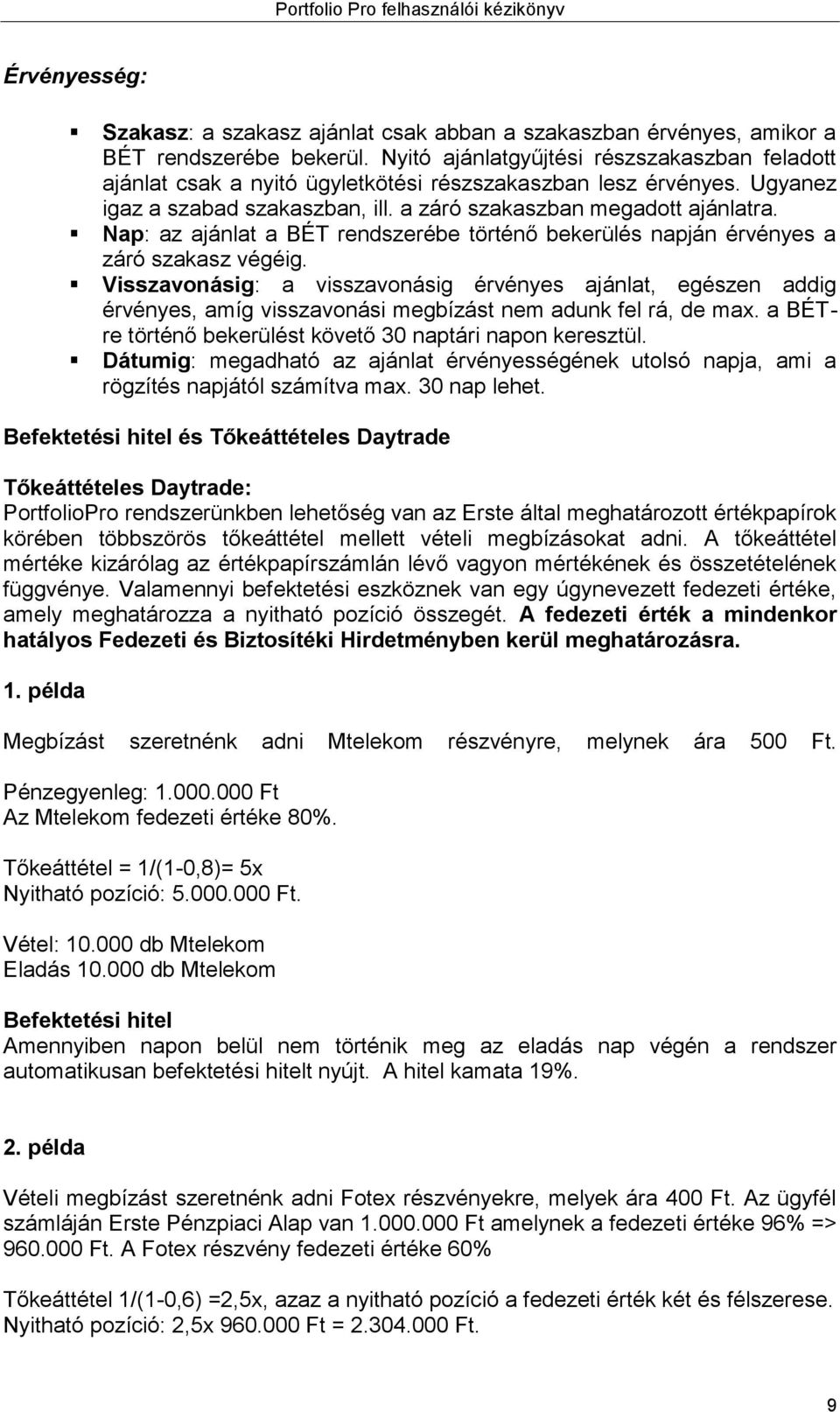 Nap: az ajánlat a BÉT rendszerébe történő bekerülés napján érvényes a záró szakasz végéig.