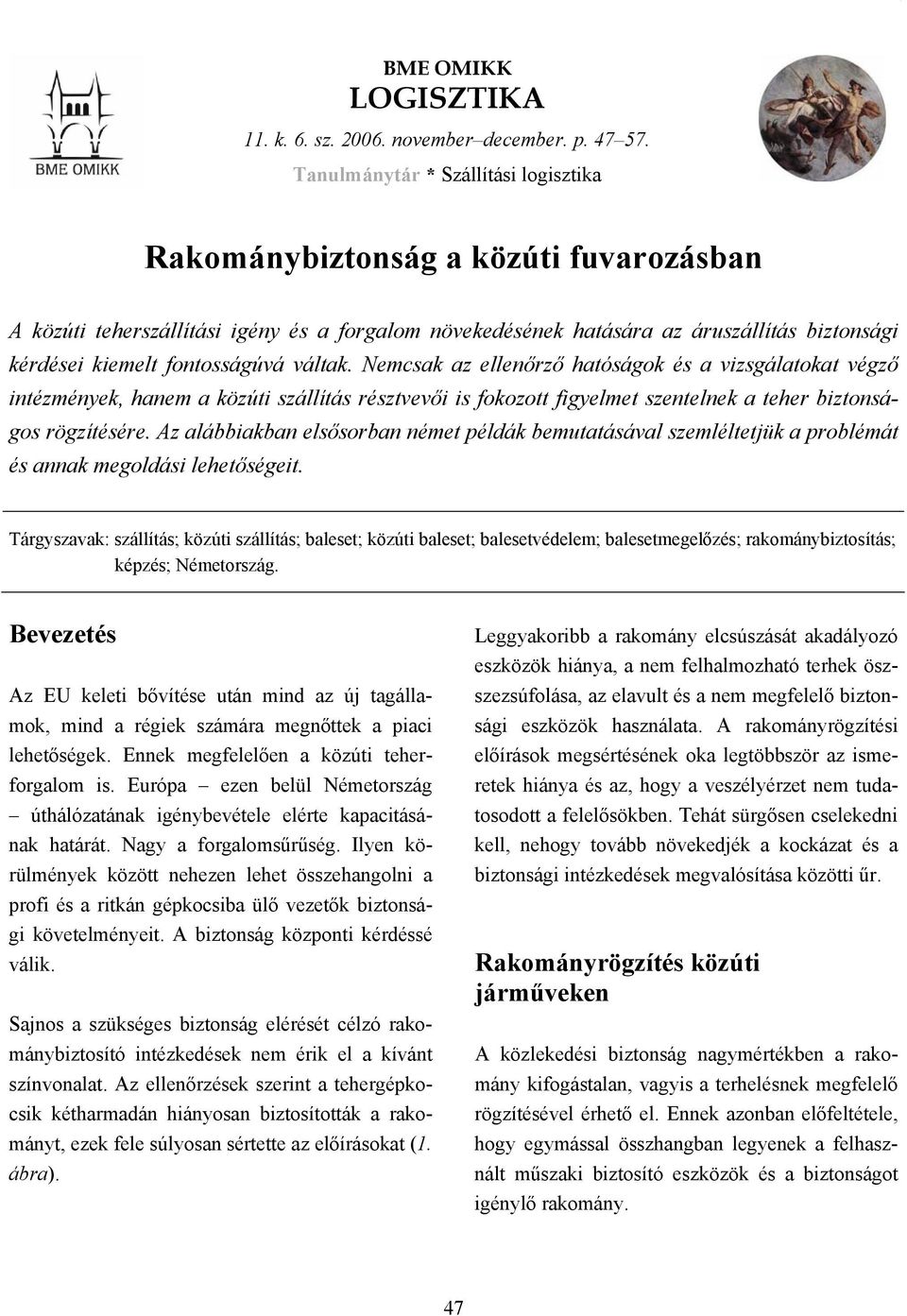 fontosságúvá váltak. Nemcsak az ellenőrző hatóságok és a vizsgálatokat végző intézmények, hanem a közúti szállítás résztvevői is fokozott figyelmet szentelnek a teher biztonságos rögzítésére.