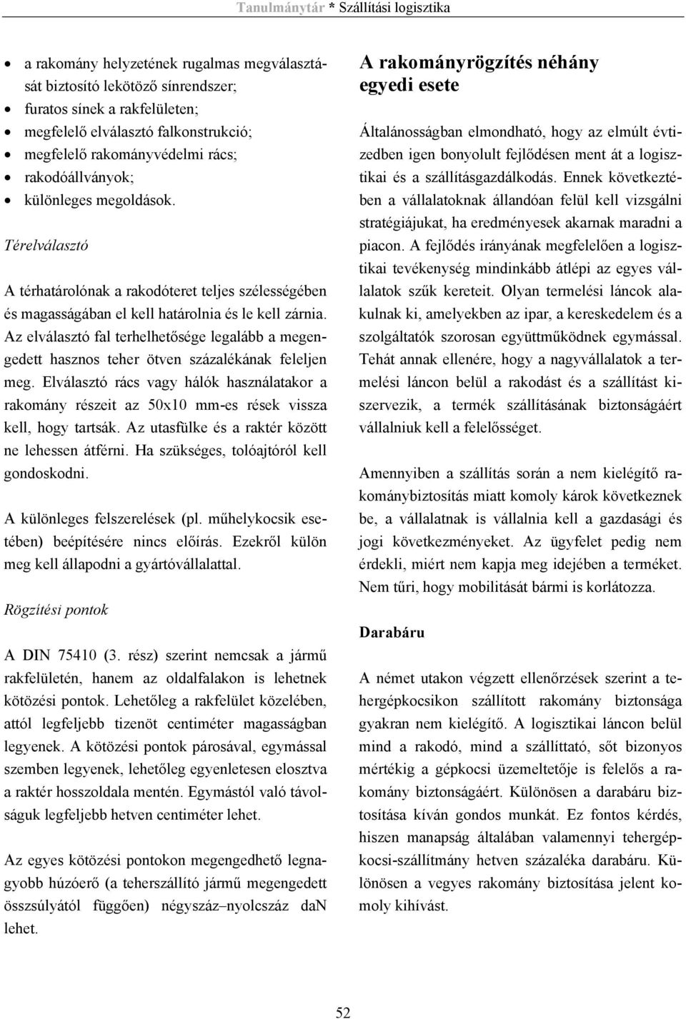 Az elválasztó fal terhelhetősége legalább a megengedett hasznos teher ötven százalékának feleljen meg.