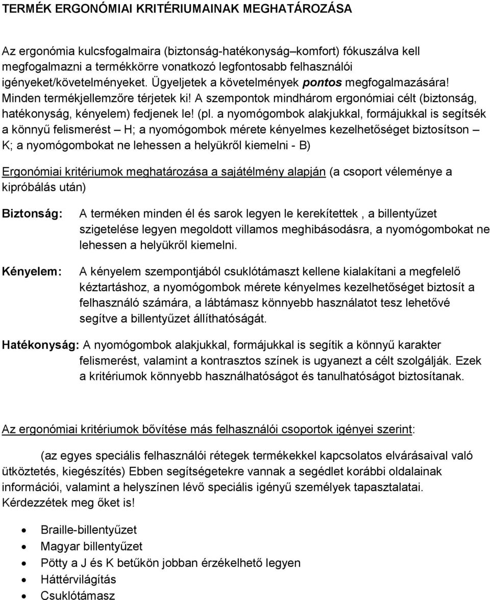 A szempontok mindhárom ergonómiai célt (biztonság, hatékonyság, kényelem) fedjenek le! (pl.