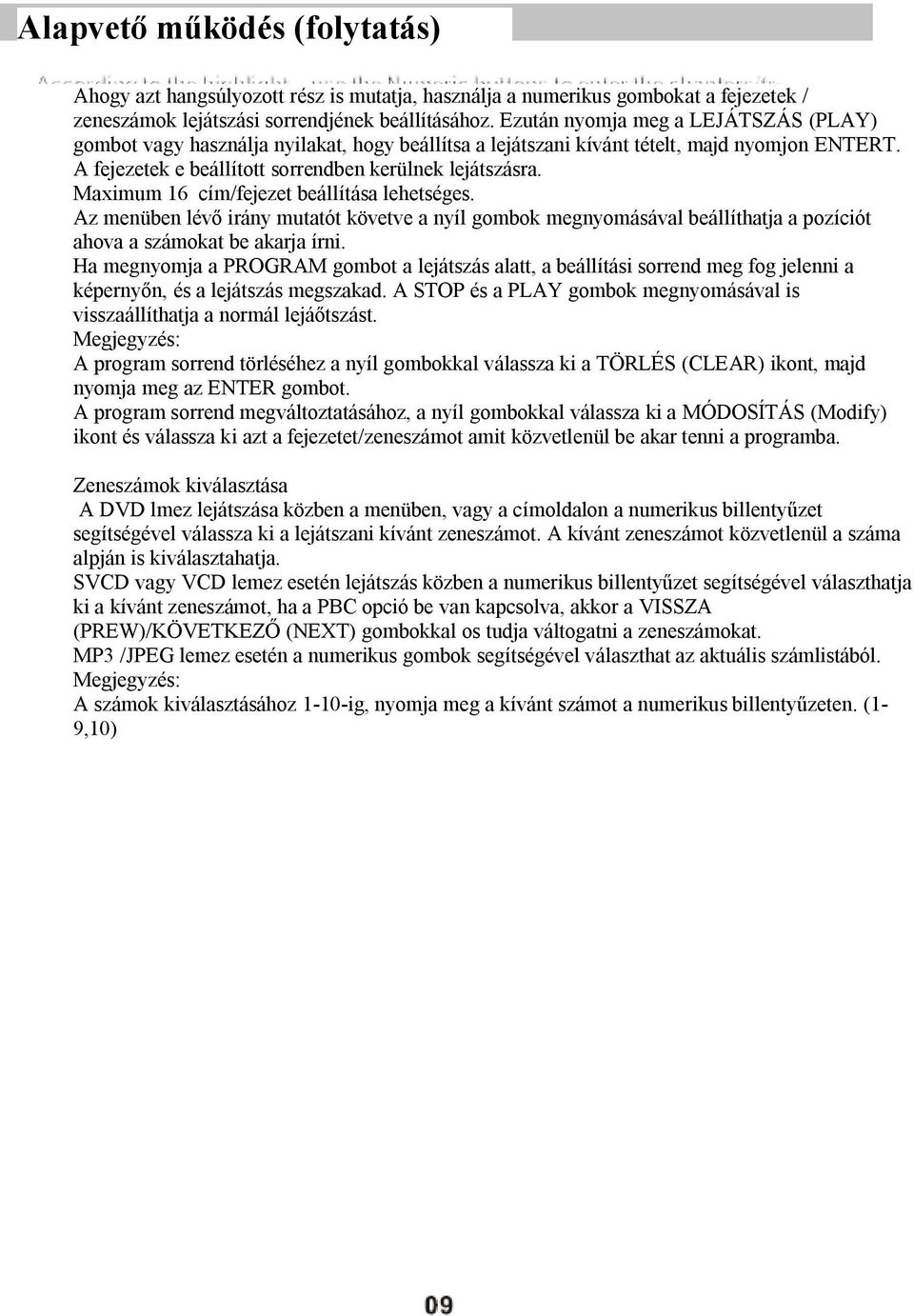 Maximum 16 cím/fejezet beállítása lehetséges. Az menüben lévő irány mutatót követve a nyíl gombok megnyomásával beállíthatja a pozíciót ahova a számokat be akarja írni.