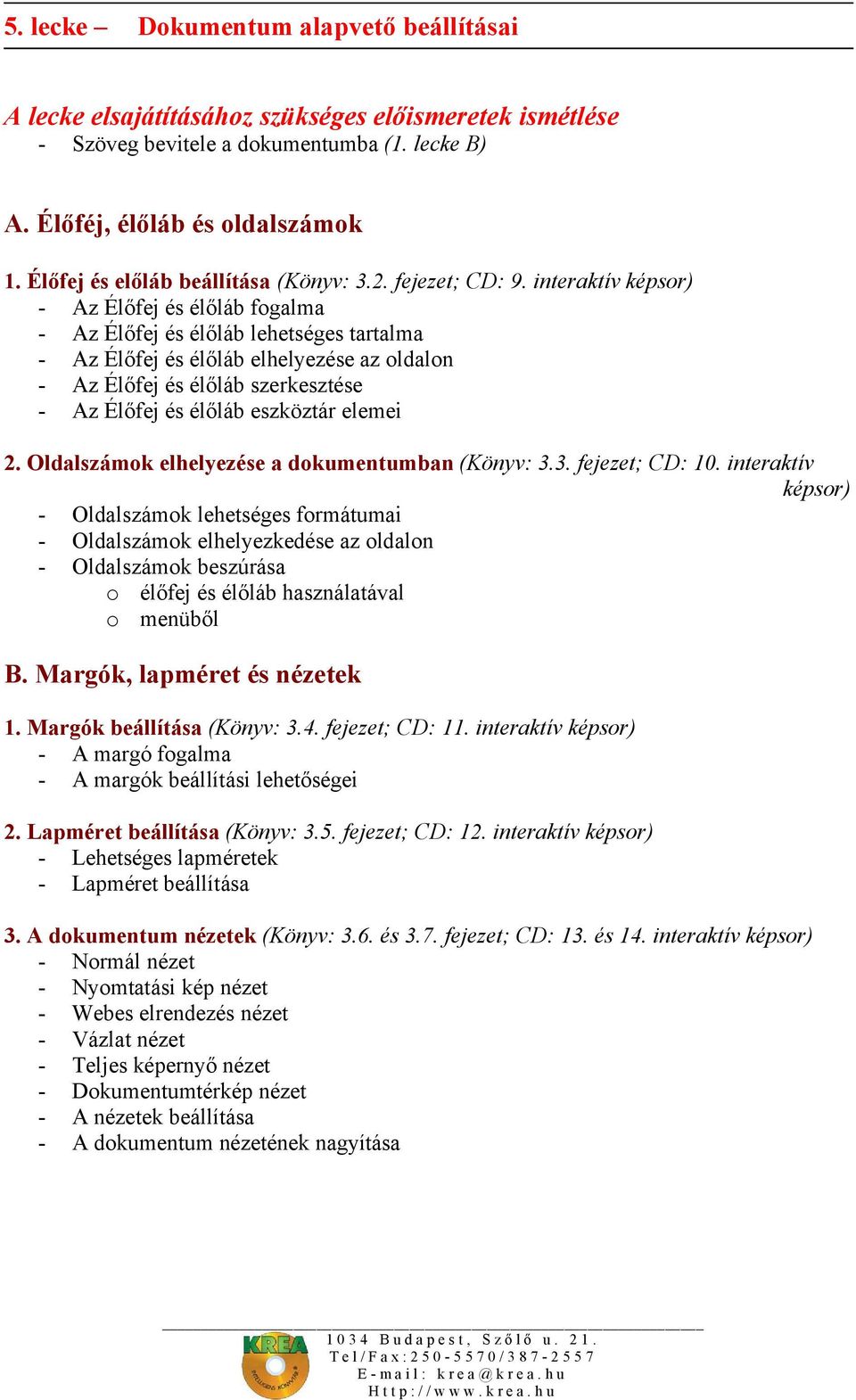 interaktív képsor) - Az Élőfej és élőláb fogalma - Az Élőfej és élőláb lehetséges tartalma - Az Élőfej és élőláb elhelyezése az oldalon - Az Élőfej és élőláb szerkesztése - Az Élőfej és élőláb