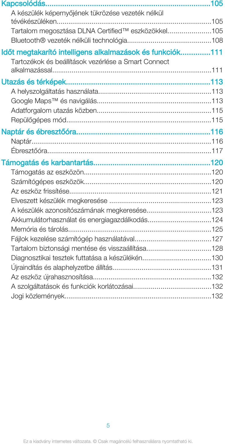 ..113 Google Maps és navigálás...113 Adatforgalom utazás közben...115 Repülőgépes mód...115 Naptár és ébresztőóra...116 Naptár...116 Ébresztőóra...117 Támogatás és karbantartás.