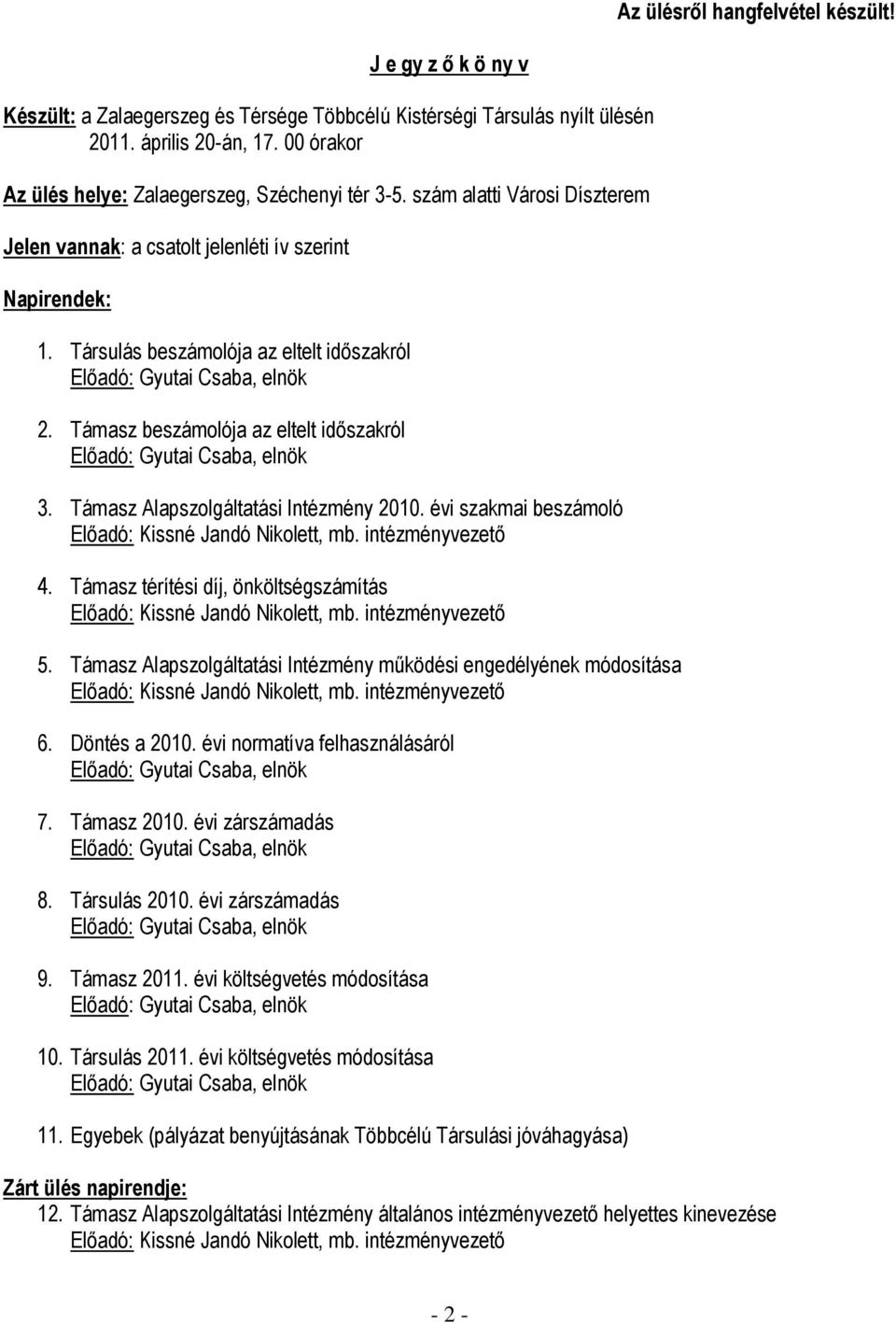 Társulás beszámolója az eltelt időszakról Előadó: Gyutai Csaba, elnök 2. Támasz beszámolója az eltelt időszakról Előadó: Gyutai Csaba, elnök 3. Támasz Alapszolgáltatási Intézmény 2010.