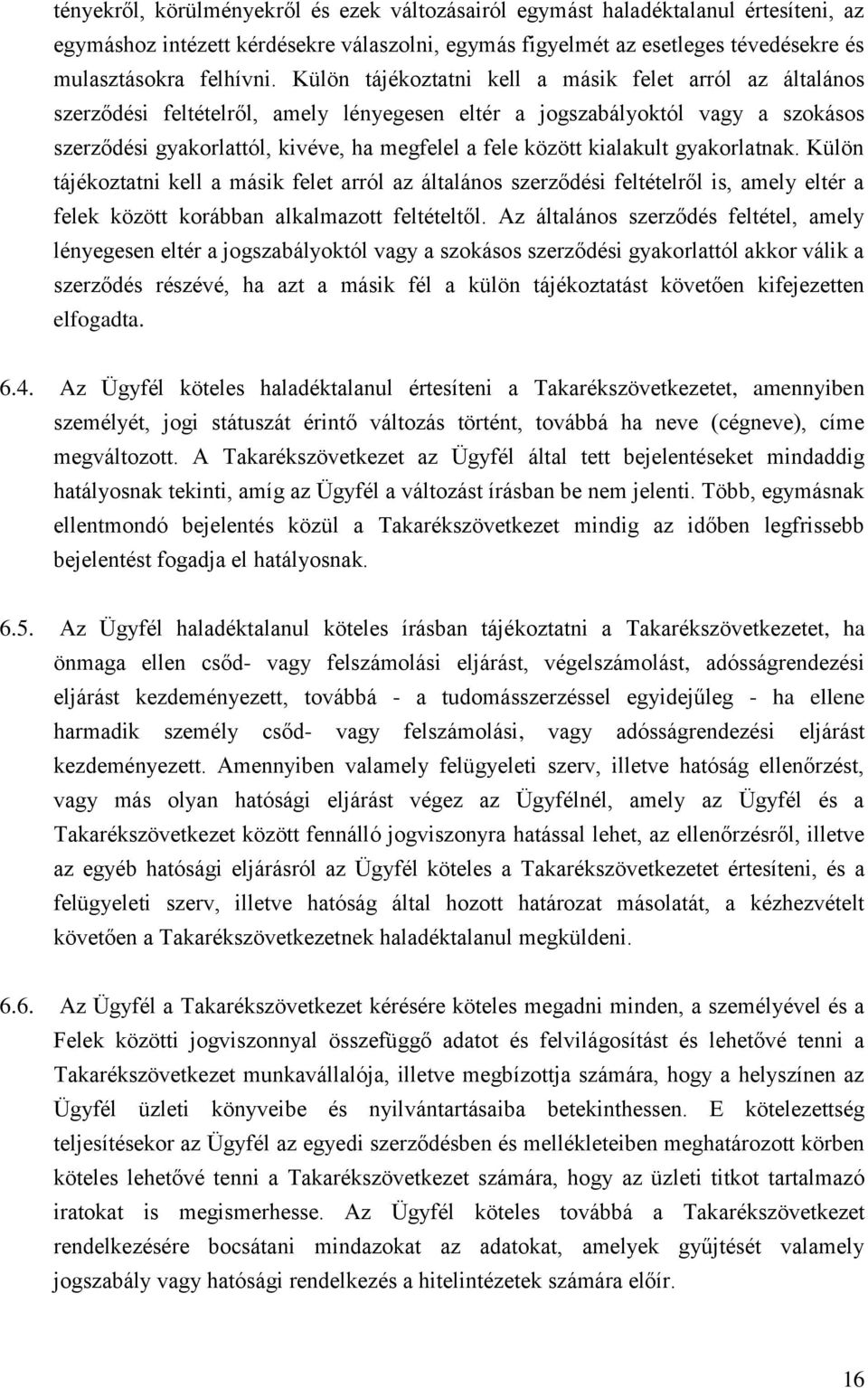 kialakult gyakorlatnak. Külön tájékoztatni kell a másik felet arról az általános szerződési feltételről is, amely eltér a felek között korábban alkalmazott feltételtől.