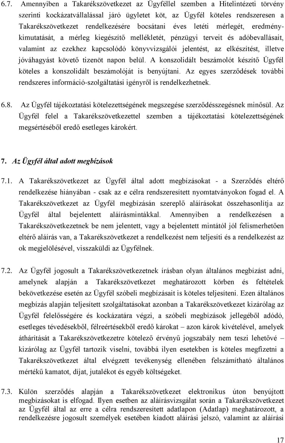 illetve jóváhagyást követő tizenöt napon belül. A konszolidált beszámolót készítő Ügyfél köteles a konszolidált beszámolóját is benyújtani.