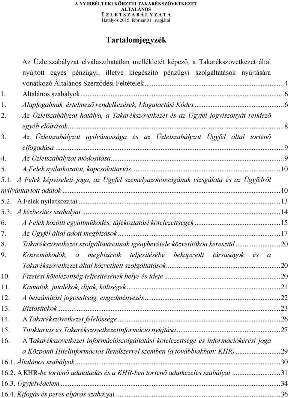Általános Szerződési Feltételek... 4 I. Általános szabályok... 6 1. Alapfogalmak, értelmező rendelkezések, Magatartási Kódex... 6 2.