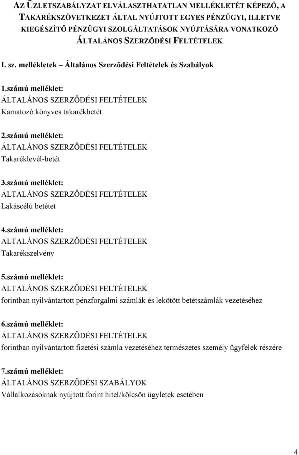 számú melléklet: ÁLTALÁNOS SZERZŐDÉSI FELTÉTELEK Takaréklevél-betét 3.számú melléklet: ÁLTALÁNOS SZERZŐDÉSI FELTÉTELEK Lakáscélú betétet 4.