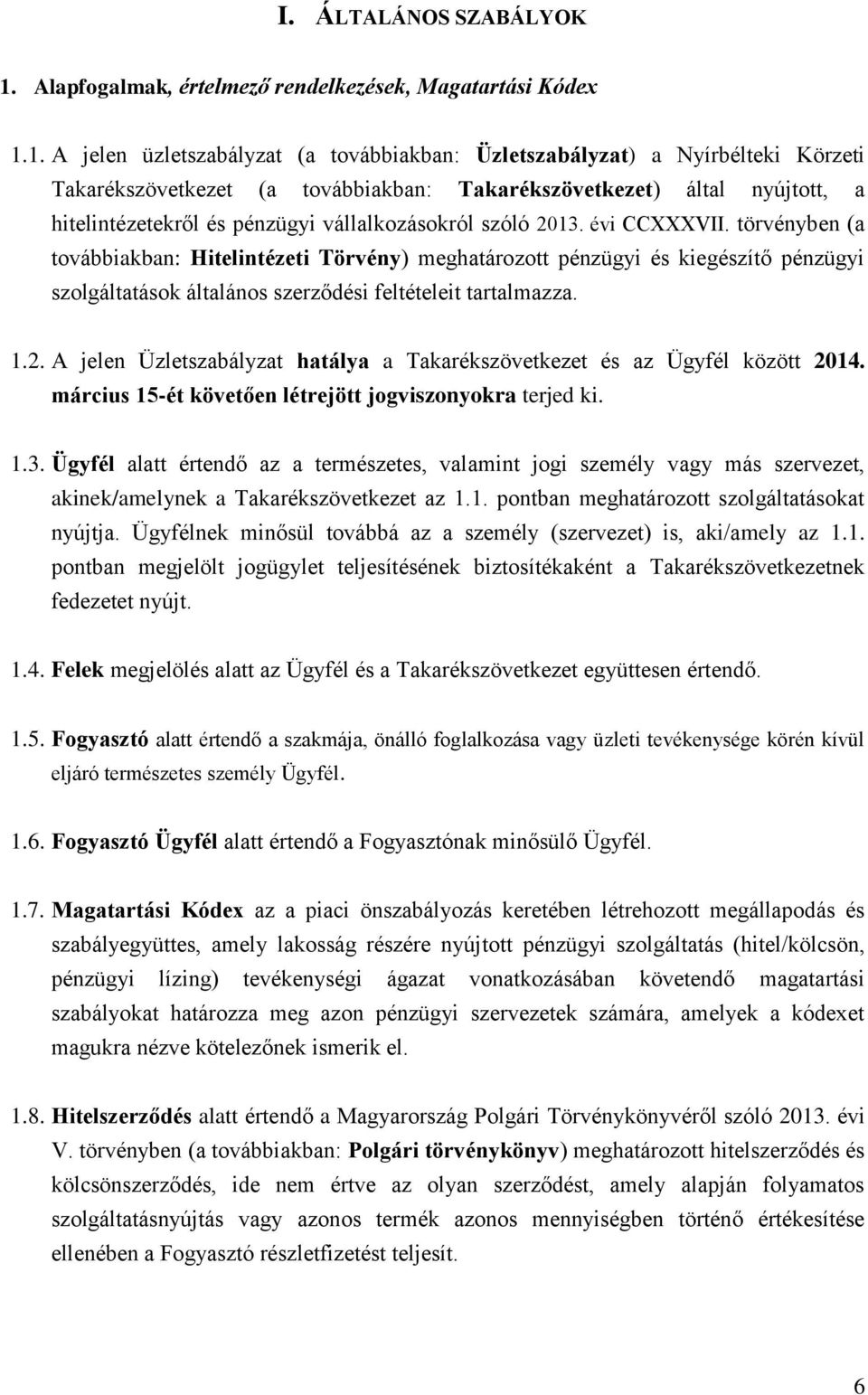 1. A jelen üzletszabályzat (a továbbiakban: Üzletszabályzat) a Nyírbélteki Körzeti Takarékszövetkezet (a továbbiakban: Takarékszövetkezet) által nyújtott, a hitelintézetekről és pénzügyi