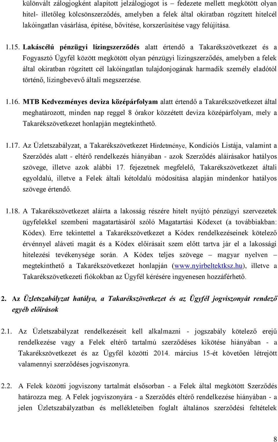 Lakáscélú pénzügyi lízingszerződés alatt értendő a Takarékszövetkezet és a Fogyasztó Ügyfél között megkötött olyan pénzügyi lízingszerződés, amelyben a felek által okiratban rögzített cél